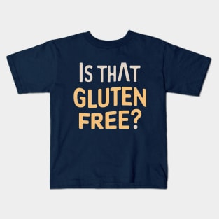 Is That Gluten Free? Design Kids T-Shirt